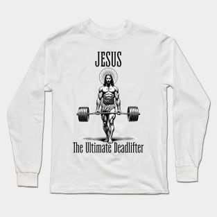 Jesus The Ultimate Deadlifter Long Sleeve T-Shirt